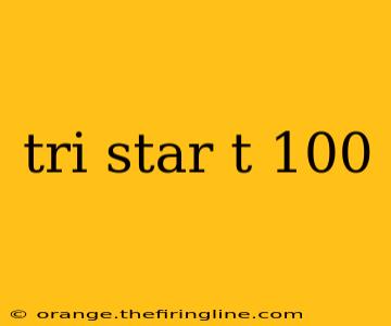 tri star t 100