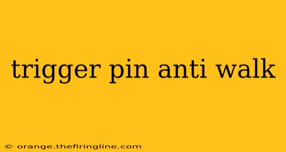 trigger pin anti walk