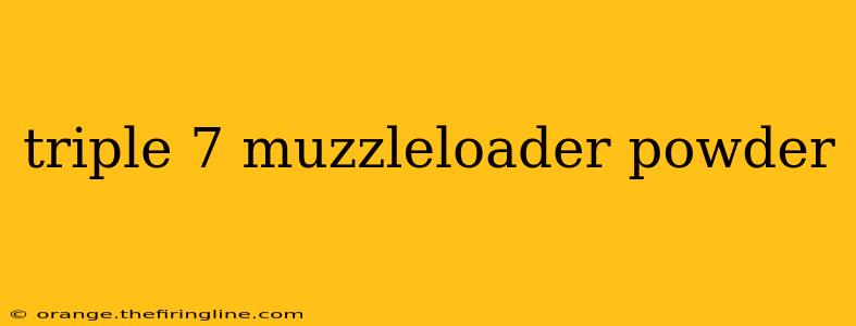 triple 7 muzzleloader powder