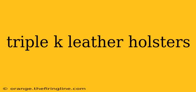 triple k leather holsters