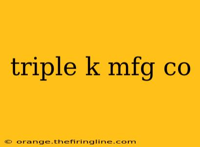 triple k mfg co