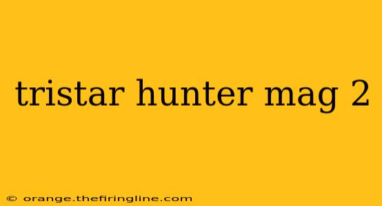 tristar hunter mag 2