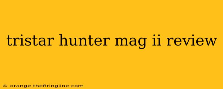 tristar hunter mag ii review