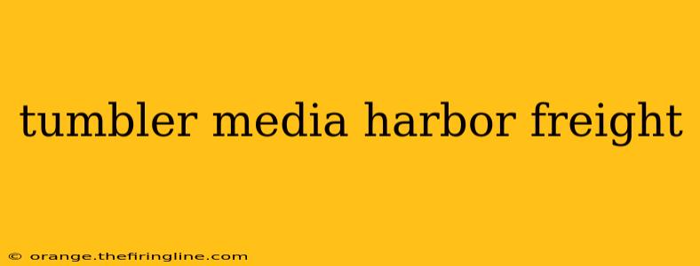 tumbler media harbor freight