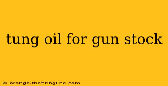 tung oil for gun stock