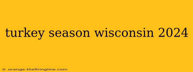 turkey season wisconsin 2024