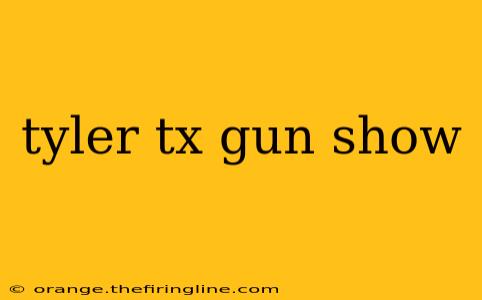 tyler tx gun show