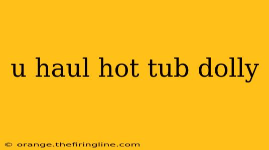 u haul hot tub dolly