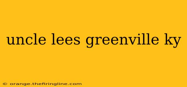 uncle lees greenville ky