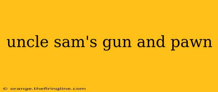 uncle sam's gun and pawn