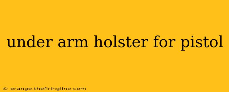 under arm holster for pistol