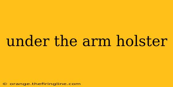 under the arm holster