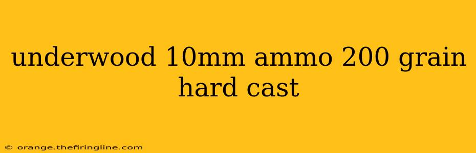 underwood 10mm ammo 200 grain hard cast