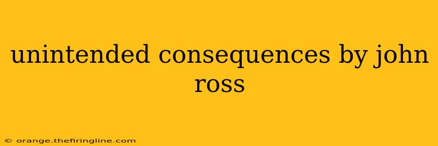 unintended consequences by john ross