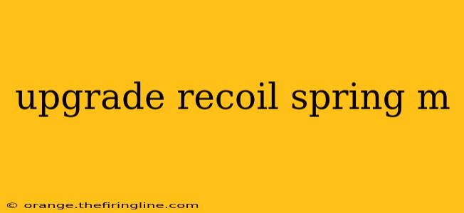 upgrade recoil spring m