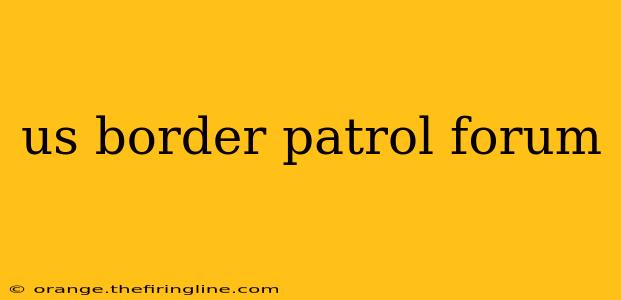 us border patrol forum