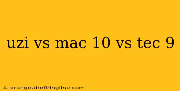 uzi vs mac 10 vs tec 9