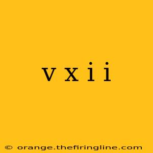 v x i i