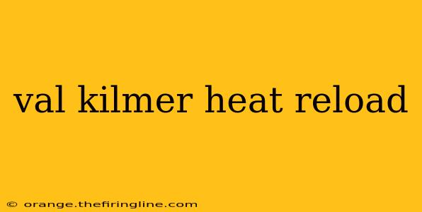 val kilmer heat reload