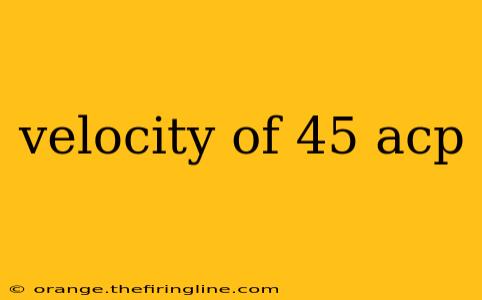 velocity of 45 acp