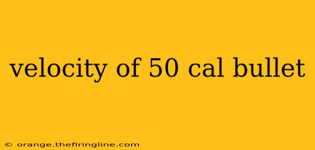 velocity of 50 cal bullet