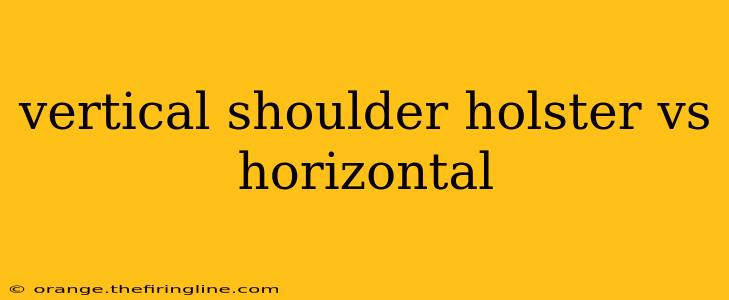 vertical shoulder holster vs horizontal