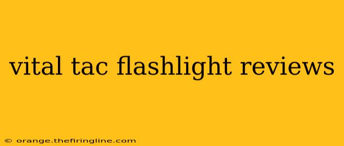 vital tac flashlight reviews