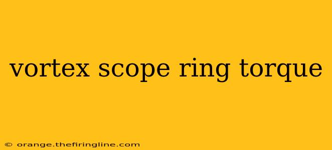 vortex scope ring torque