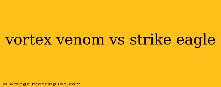 vortex venom vs strike eagle