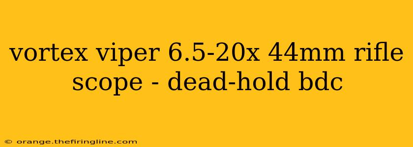 vortex viper 6.5-20x 44mm rifle scope - dead-hold bdc