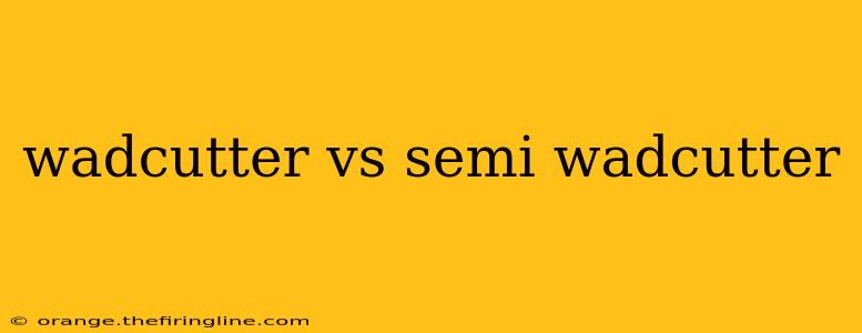 wadcutter vs semi wadcutter