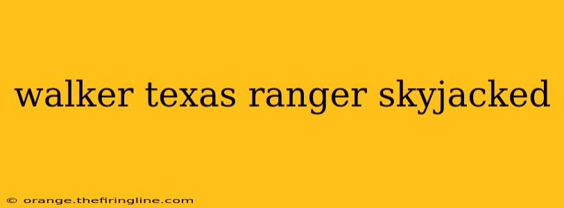 walker texas ranger skyjacked