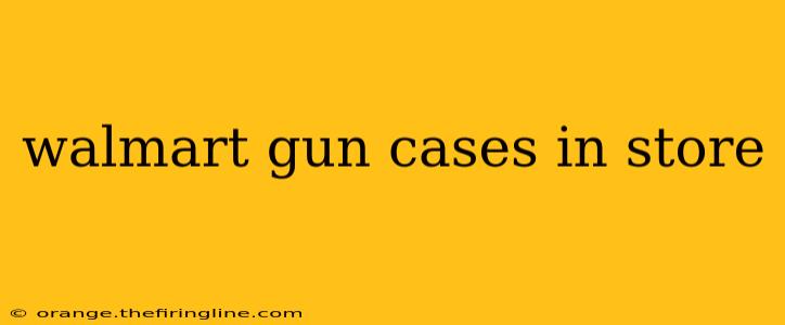 walmart gun cases in store