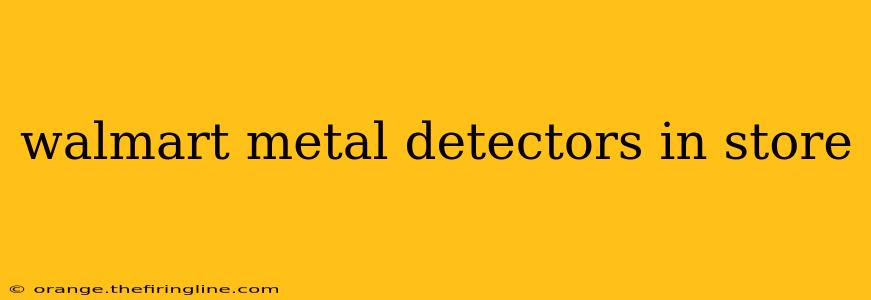 walmart metal detectors in store