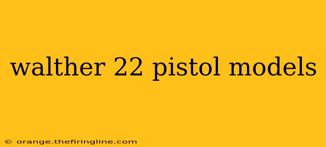 walther 22 pistol models