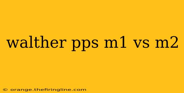 walther pps m1 vs m2