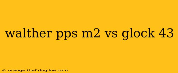 walther pps m2 vs glock 43