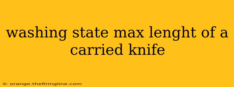 washing state max lenght of a carried knife