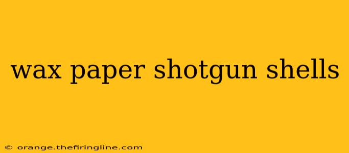 wax paper shotgun shells