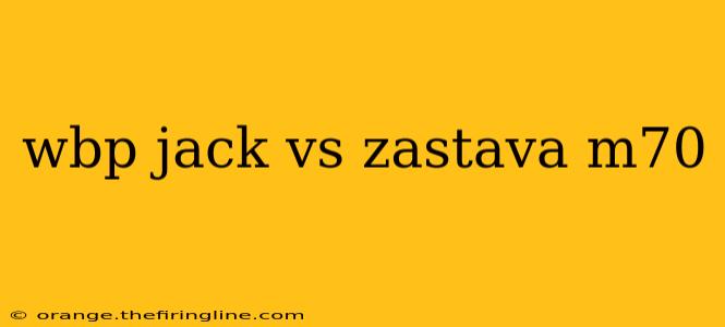 wbp jack vs zastava m70