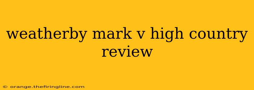 weatherby mark v high country review