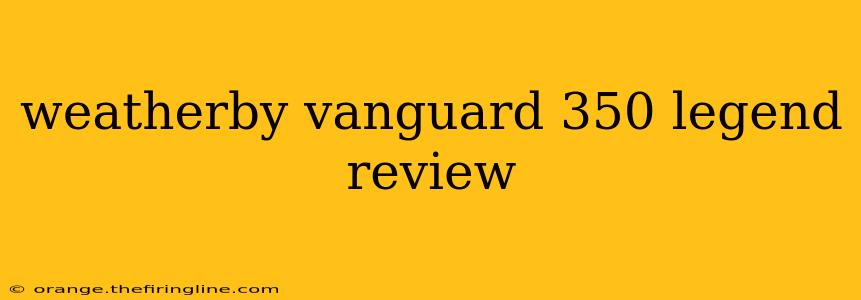 weatherby vanguard 350 legend review