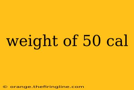 weight of 50 cal