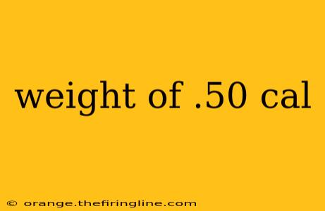 weight of .50 cal