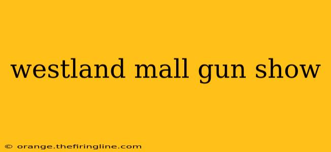 westland mall gun show