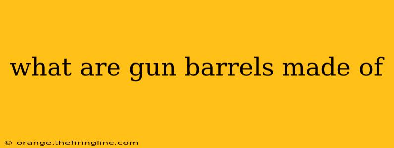 what are gun barrels made of