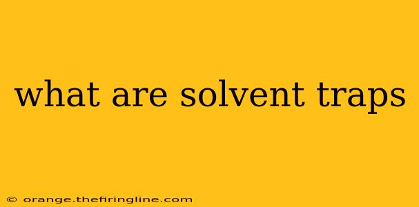 what are solvent traps