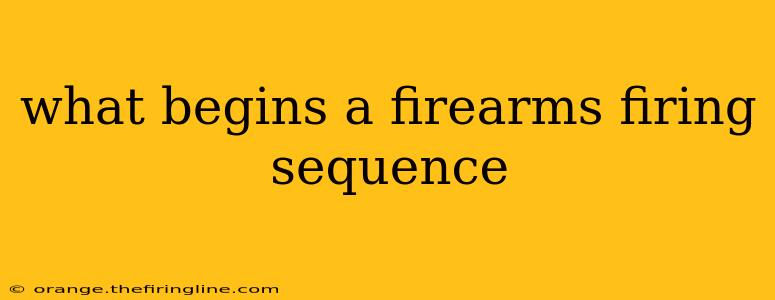 what begins a firearms firing sequence