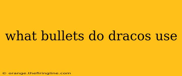 what bullets do dracos use