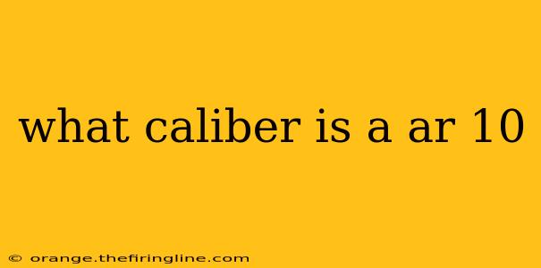 what caliber is a ar 10